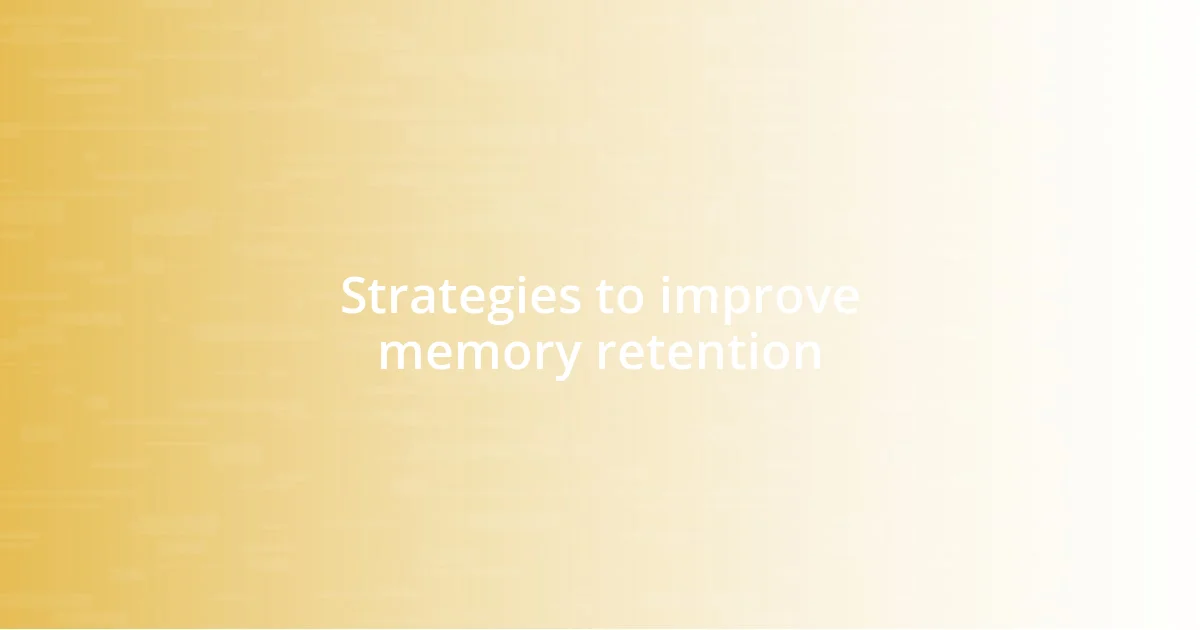 Strategies to improve memory retention