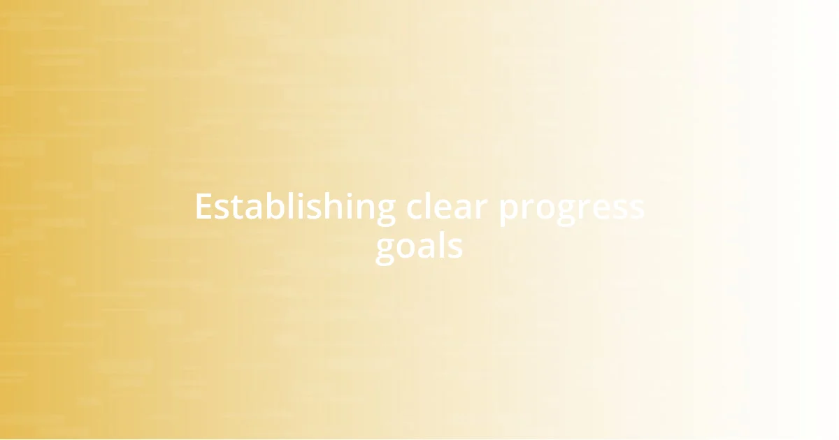 Establishing clear progress goals