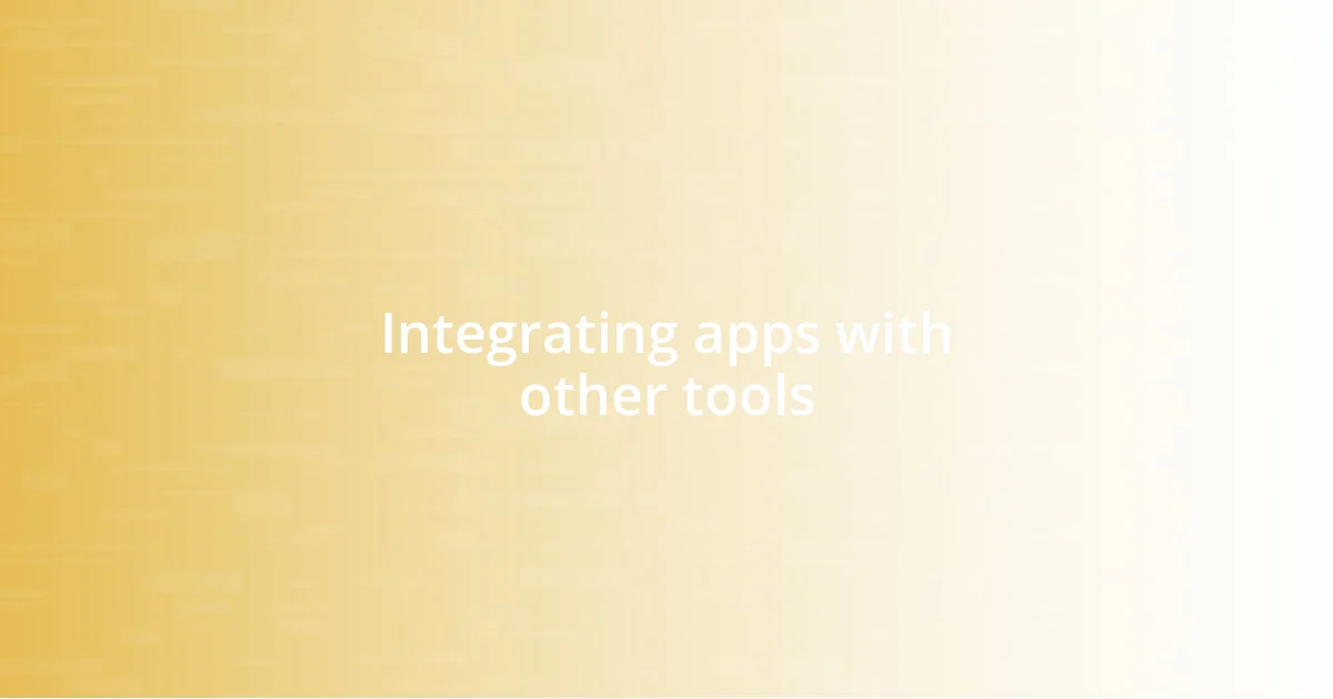 Integrating apps with other tools