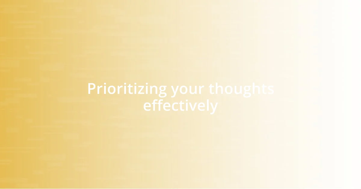 Prioritizing your thoughts effectively