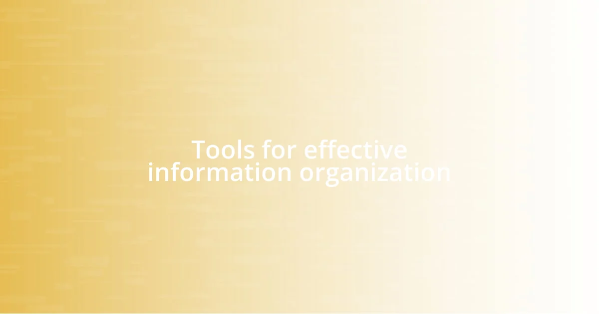 Tools for effective information organization