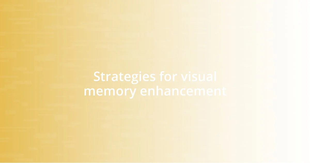 Strategies for visual memory enhancement