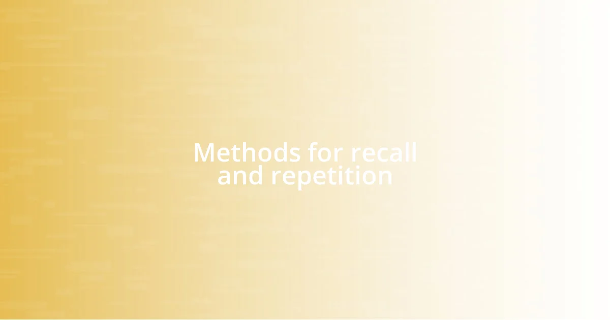 Methods for recall and repetition