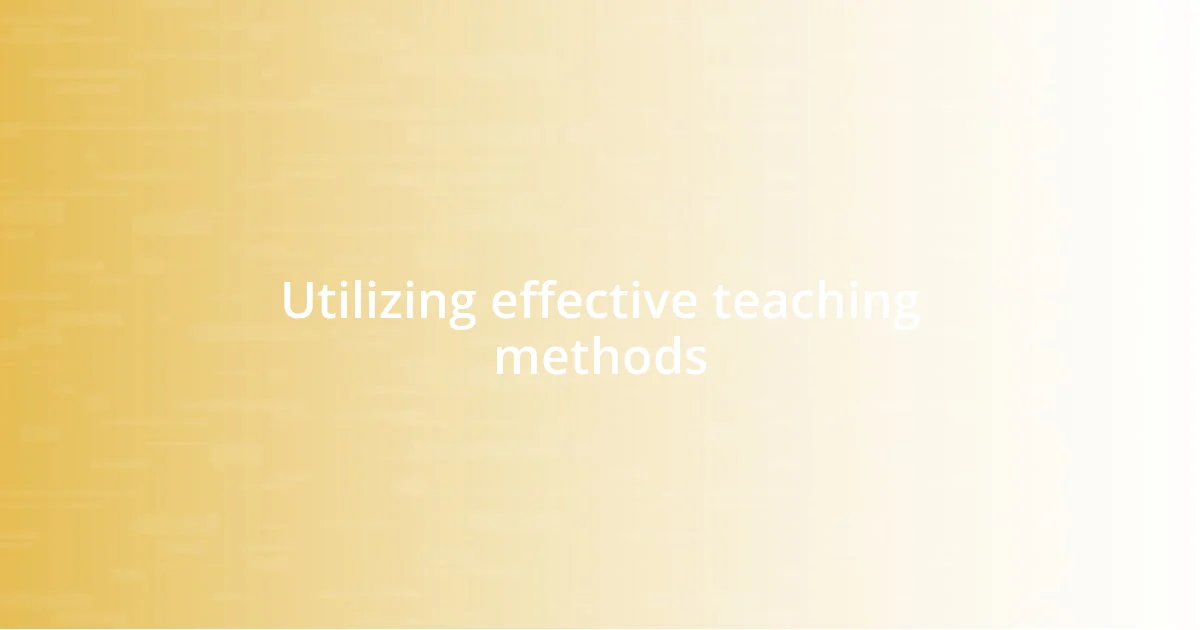 Utilizing effective teaching methods