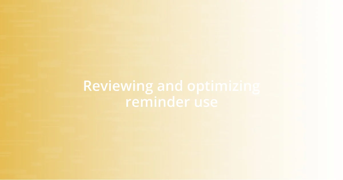 Reviewing and optimizing reminder use