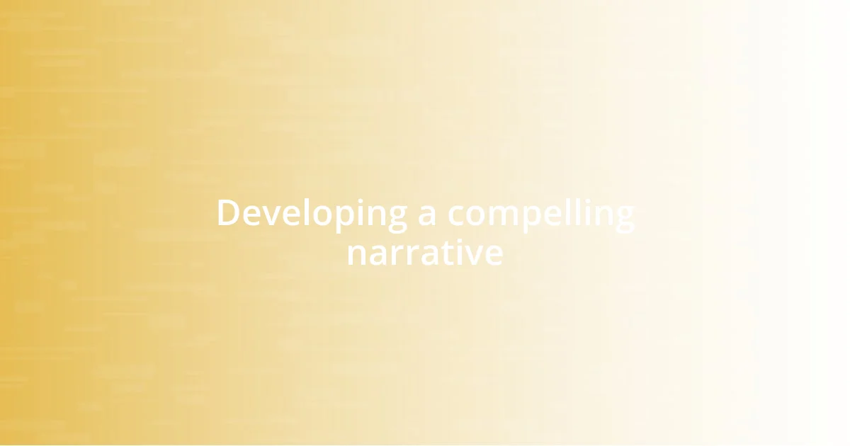 Developing a compelling narrative