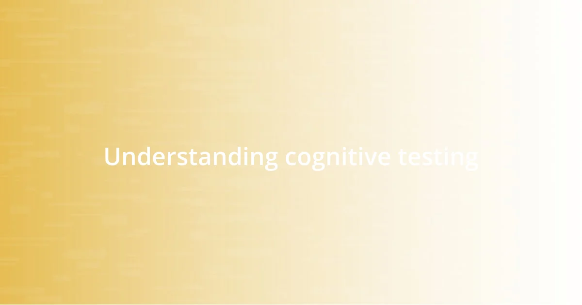 Understanding cognitive testing