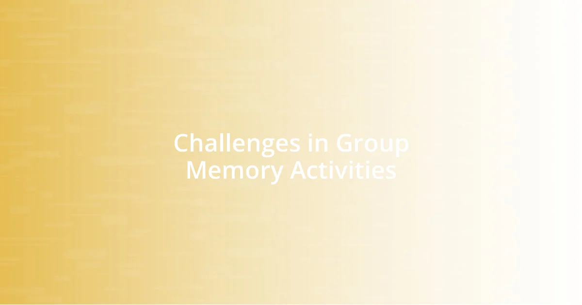 Challenges in Group Memory Activities