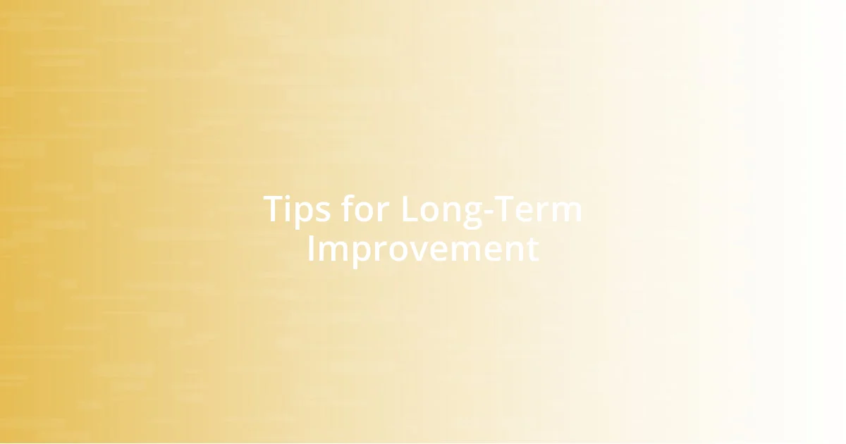 Tips for Long-Term Improvement