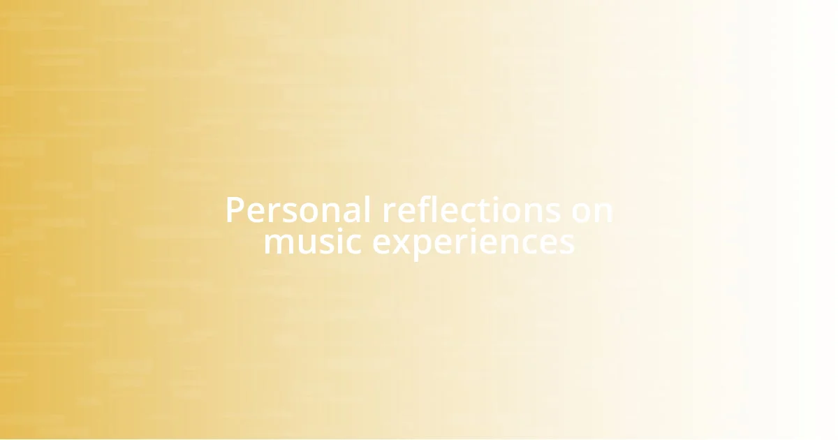 Personal reflections on music experiences