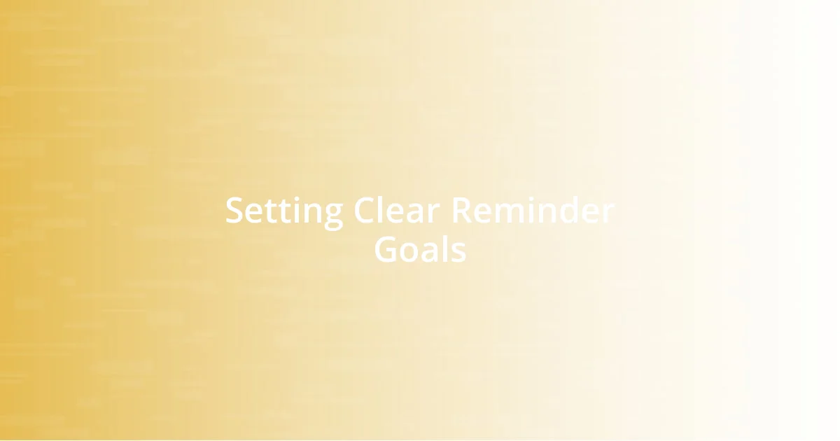 Setting Clear Reminder Goals