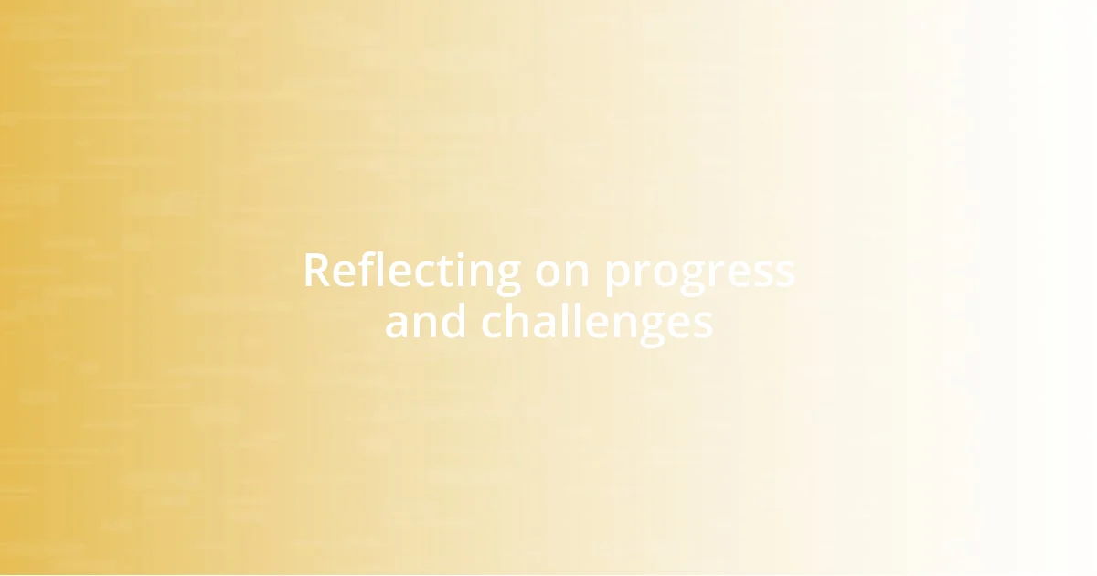 Reflecting on progress and challenges