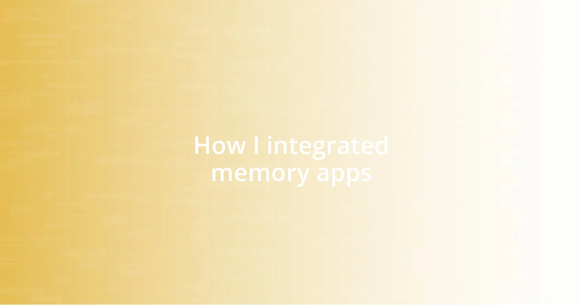 How I integrated memory apps