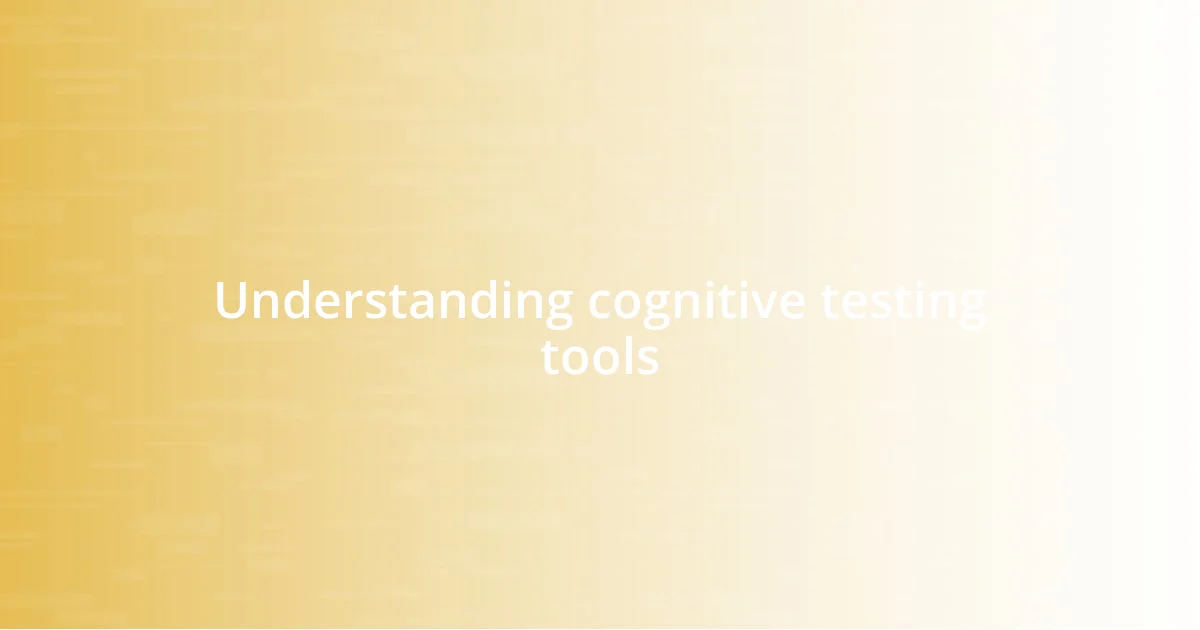 Understanding cognitive testing tools