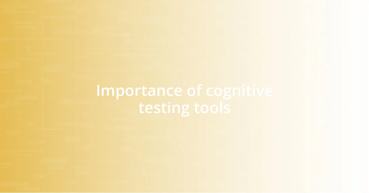 Importance of cognitive testing tools