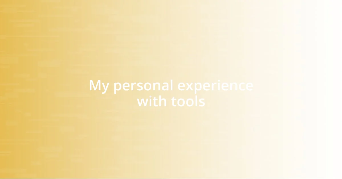 My personal experience with tools