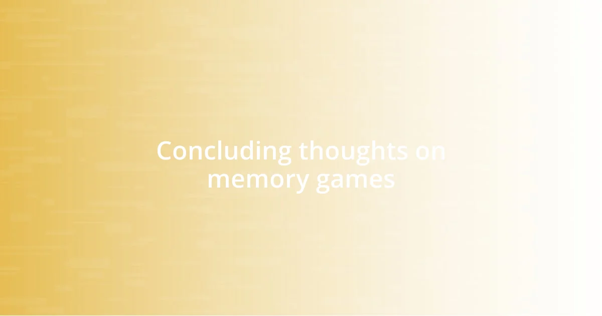 Concluding thoughts on memory games