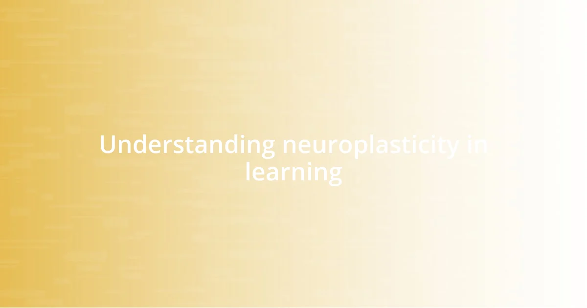 Understanding neuroplasticity in learning