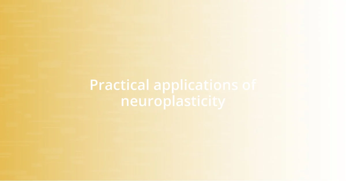 Practical applications of neuroplasticity