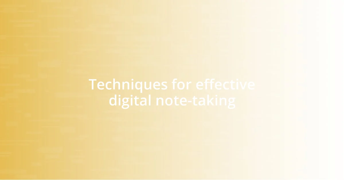 Techniques for effective digital note-taking