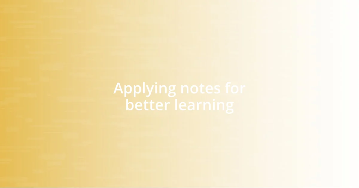 Applying notes for better learning