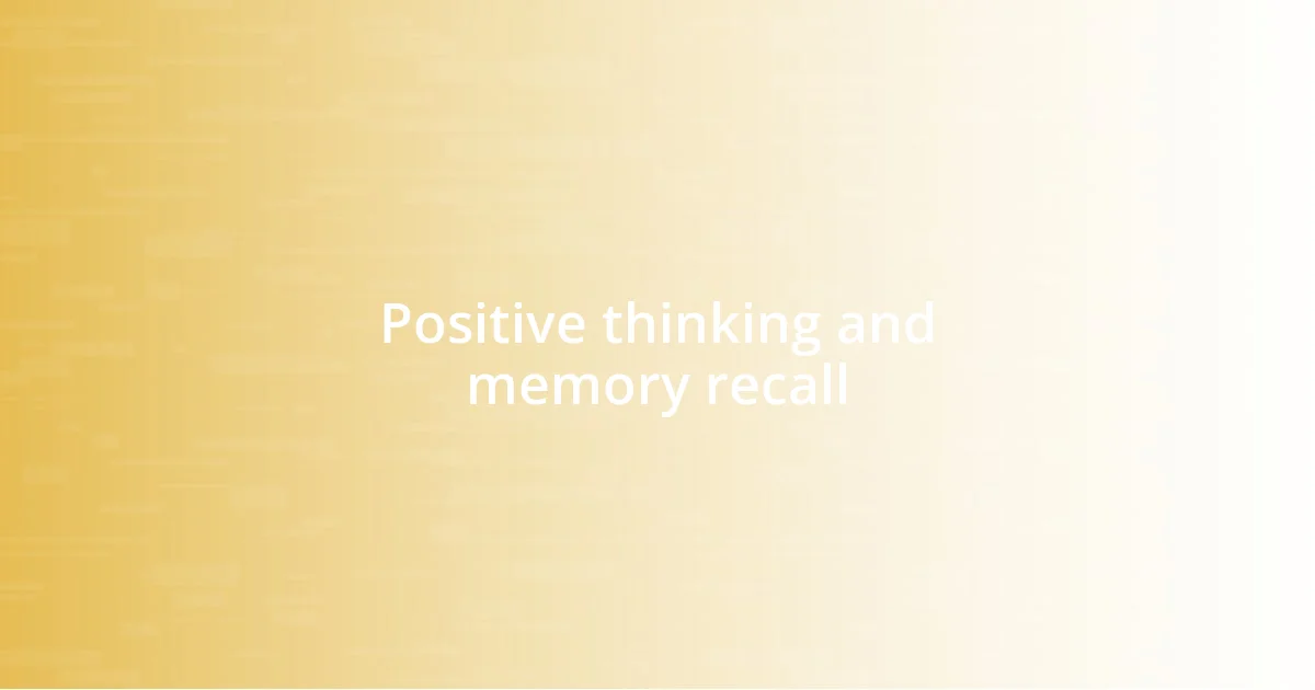 Positive thinking and memory recall