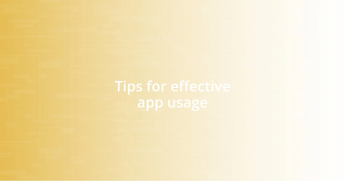 Tips for effective app usage