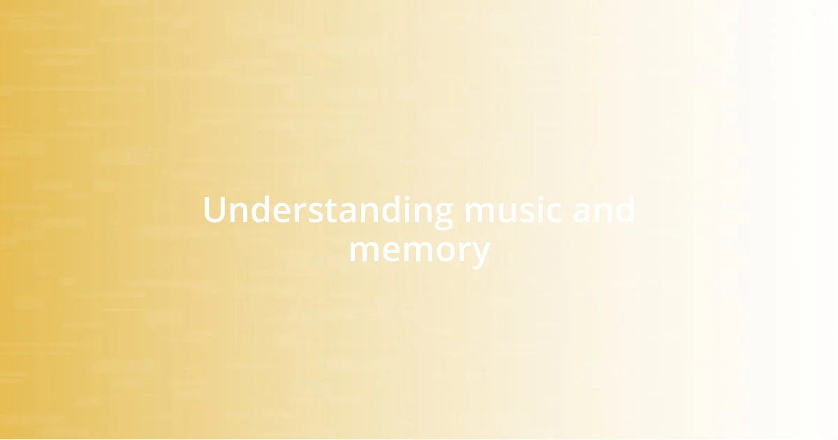 Understanding music and memory