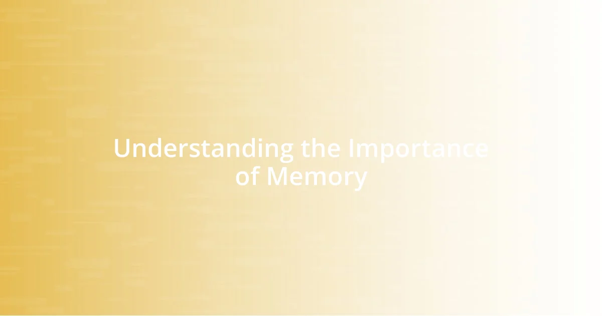 Understanding the Importance of Memory