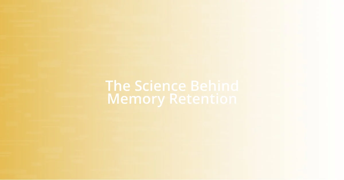 The Science Behind Memory Retention