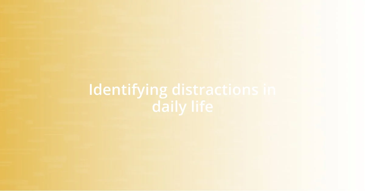 Identifying distractions in daily life