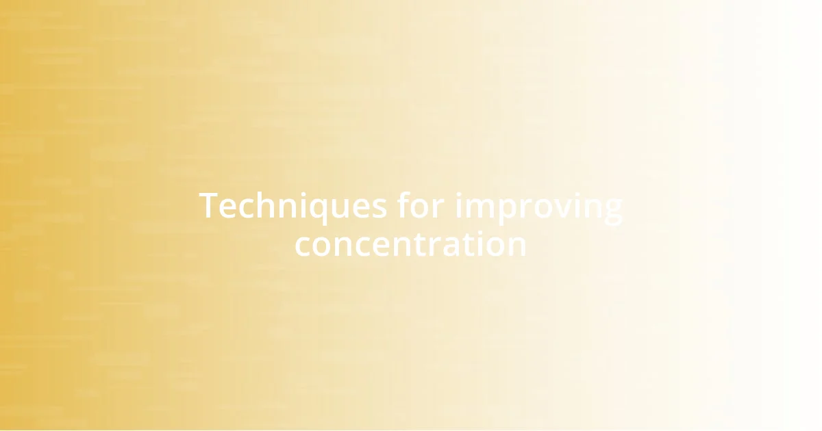 Techniques for improving concentration