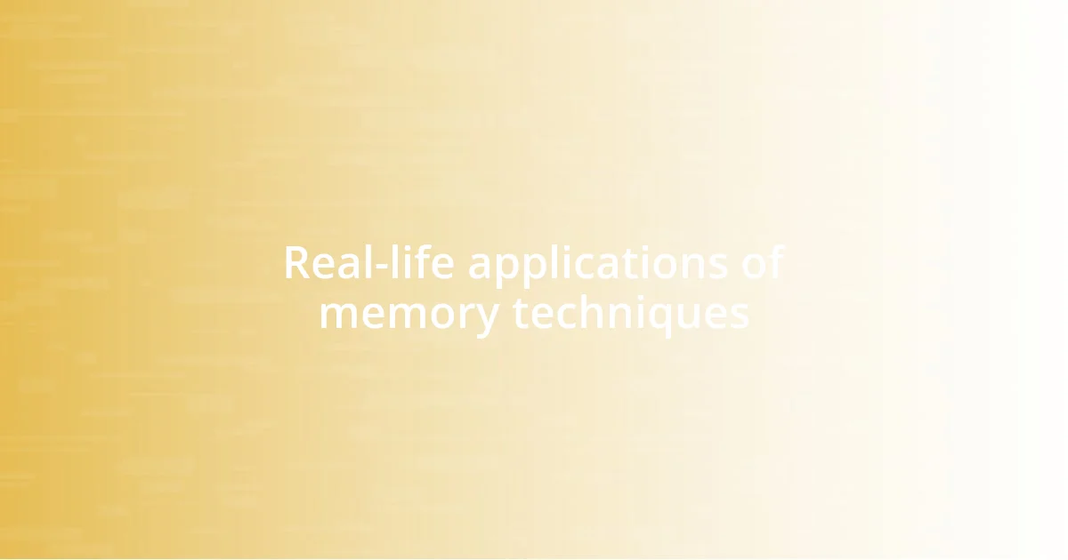 Real-life applications of memory techniques