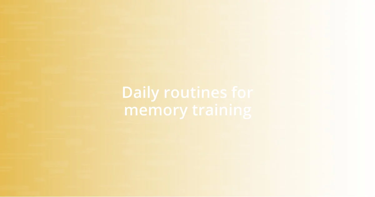 Daily routines for memory training