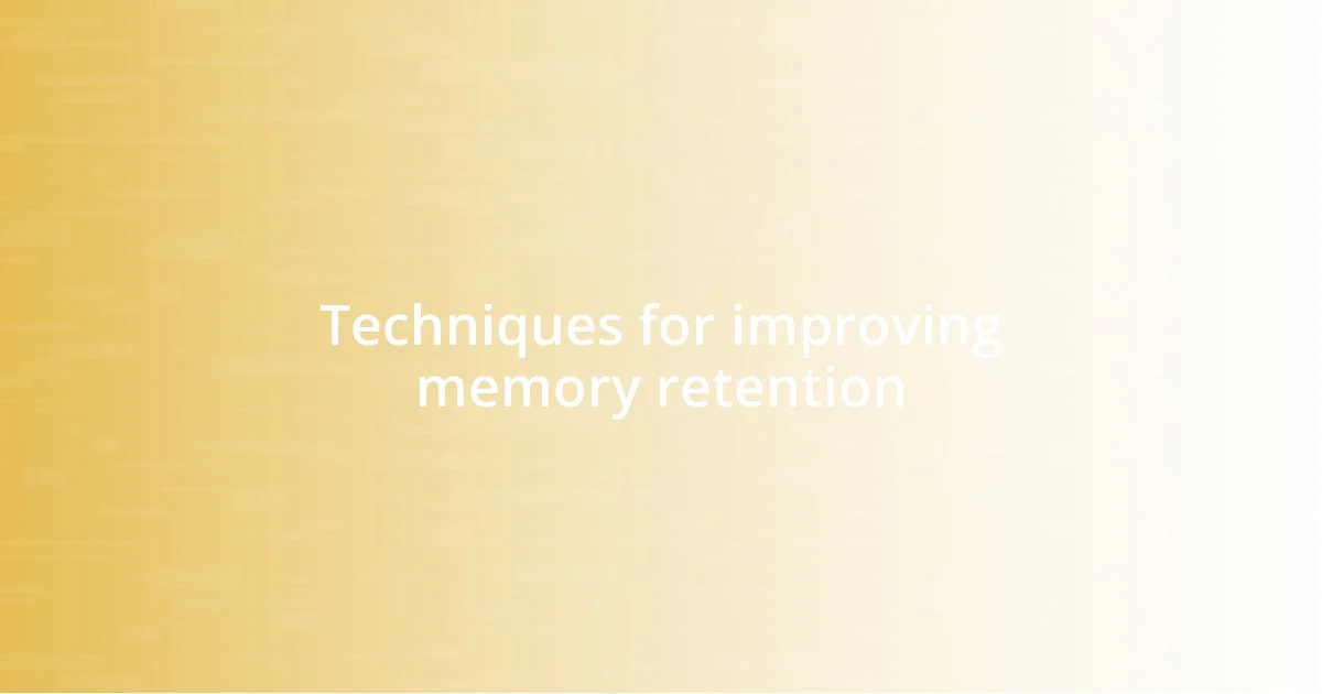 Techniques for improving memory retention