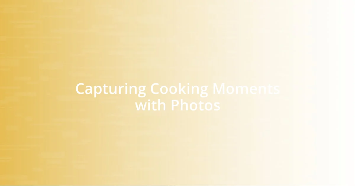 Capturing Cooking Moments with Photos