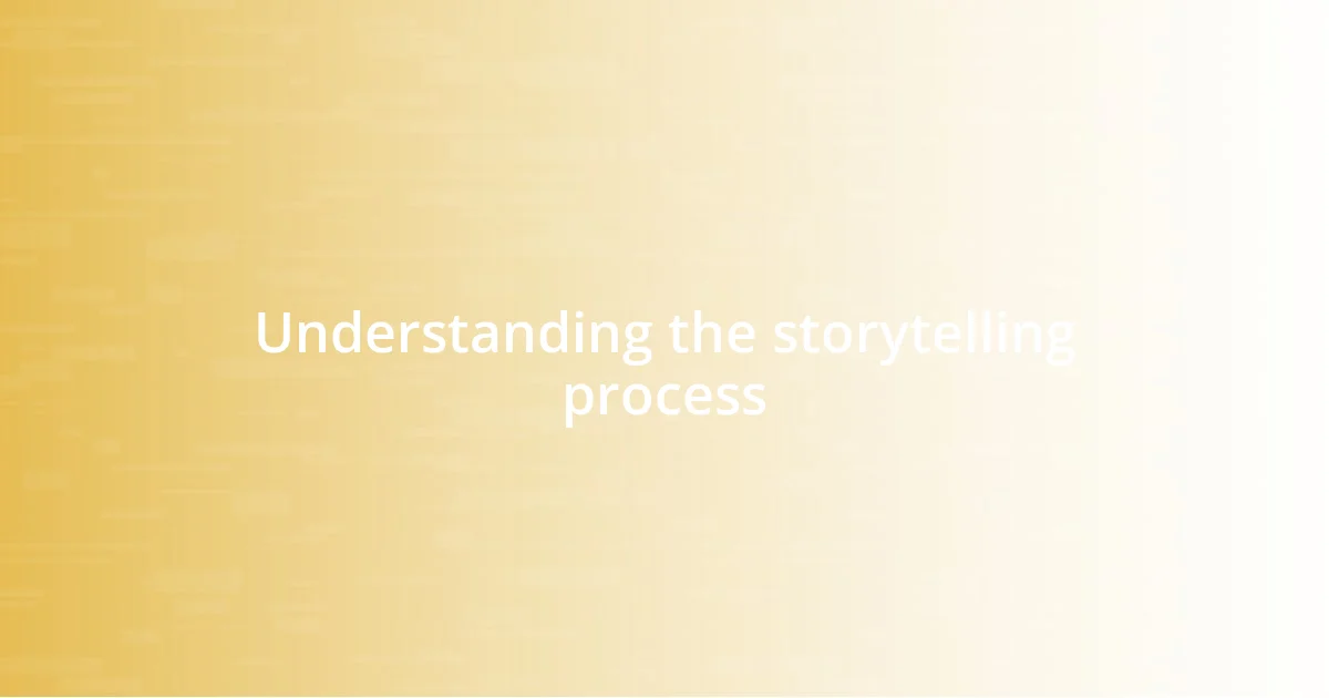 Understanding the storytelling process