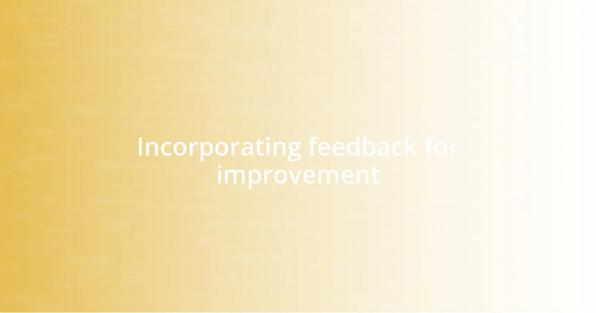 Incorporating feedback for improvement