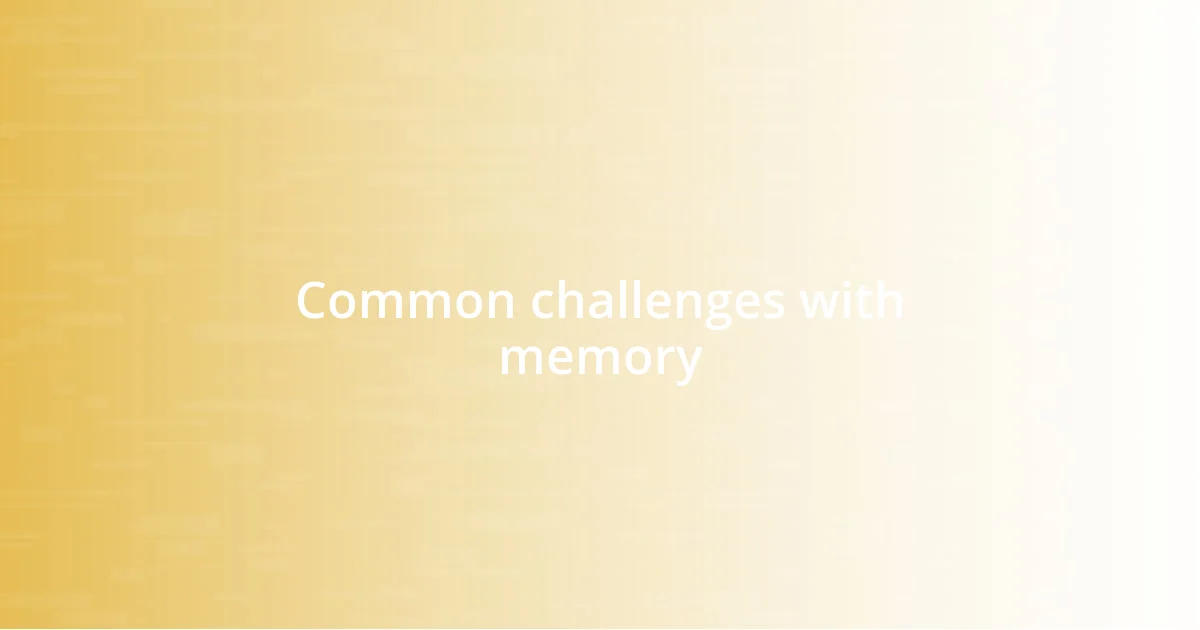 Common challenges with memory