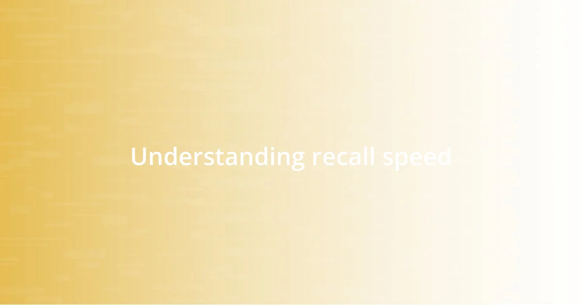 Understanding recall speed