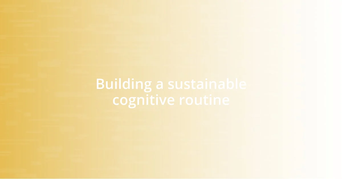 Building a sustainable cognitive routine