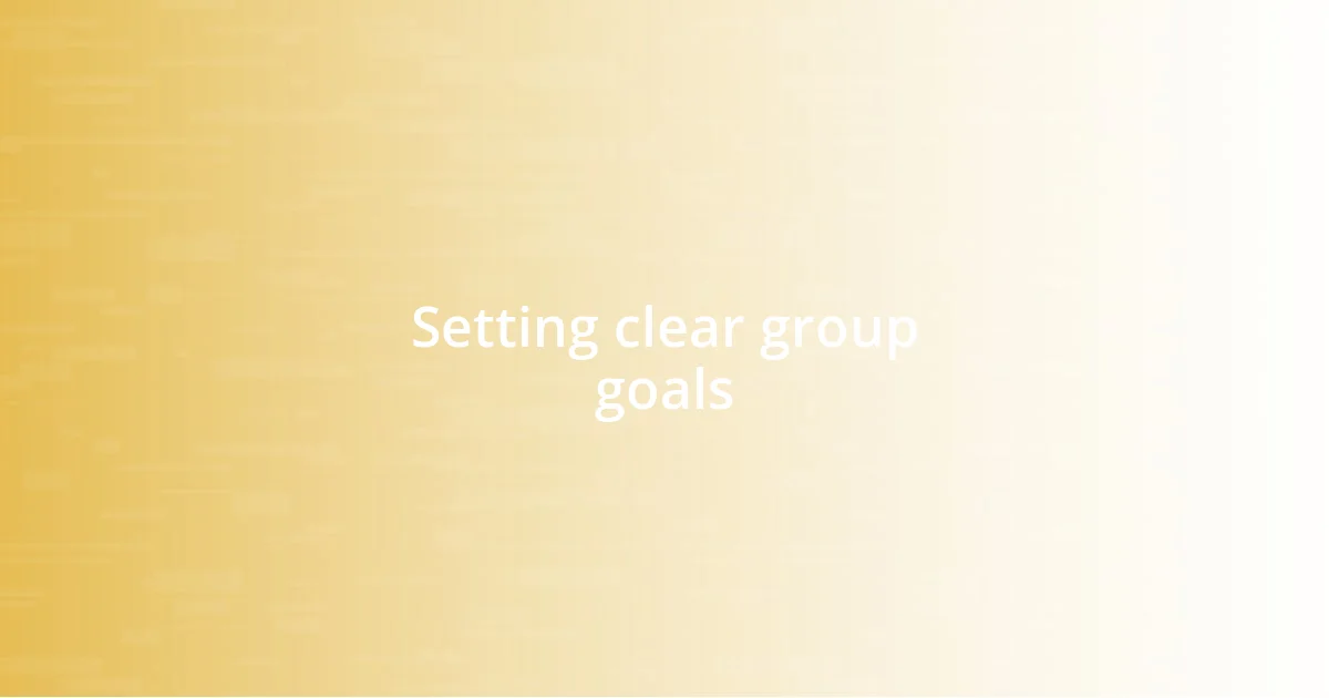 Setting clear group goals