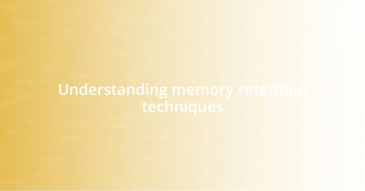 Understanding memory retention techniques